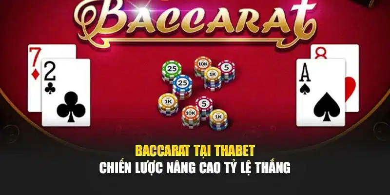 Baccarat Tại Thabet – Chiến Lược Nâng Cao Tỷ Lệ Thắng
