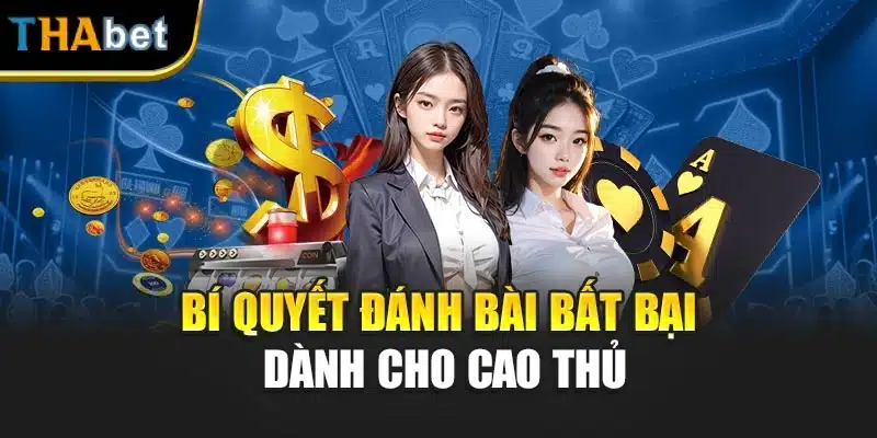 Bí quyết đánh bài bất bại dành cho cao thủ