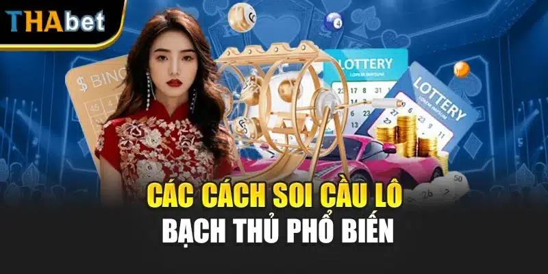 Các cách soi cầu lô bạch thủ phổ biến