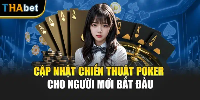 Cập nhật chiến thuật Poker cho người mới bắt đầu