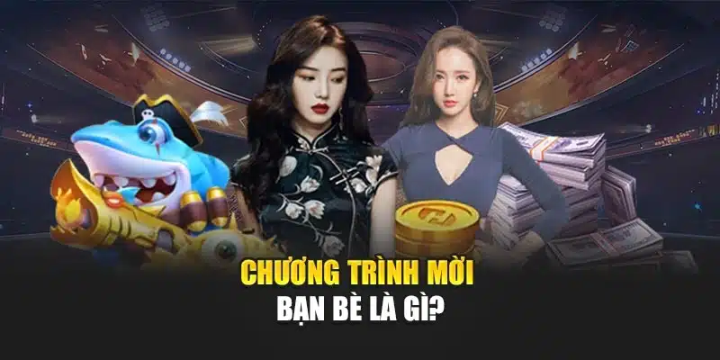 Chương trình mời bạn bè là gì