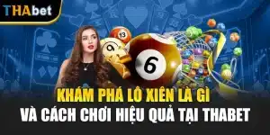 Khám Phá Lô Xiên Là Gì Và Cách Chơi Hiệu Quả Tại ThaBet