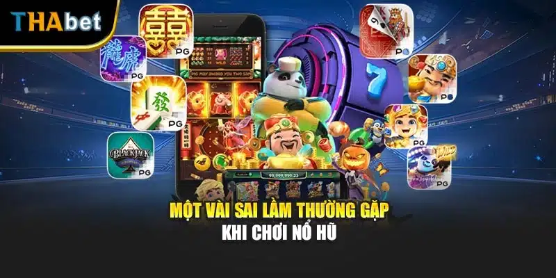 Một vài sai lầm thường gặp khi chơi nổ hũ
