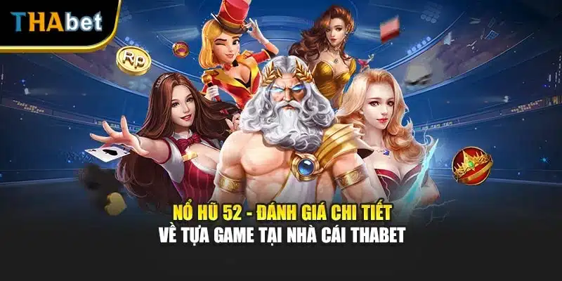 Nổ Hũ 52 - Đánh Giá Chi Tiết Về Tựa Game Tại Nhà Cái ThaBet