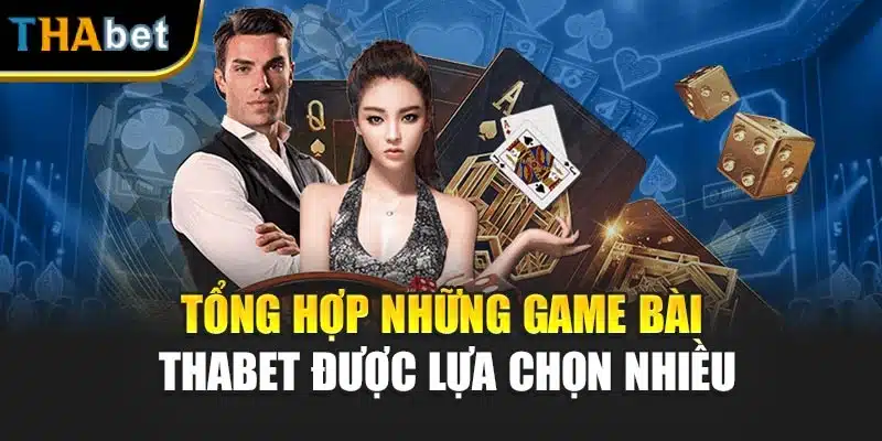 Tổng hợp những game bài Thabet được lựa chọn nhiều