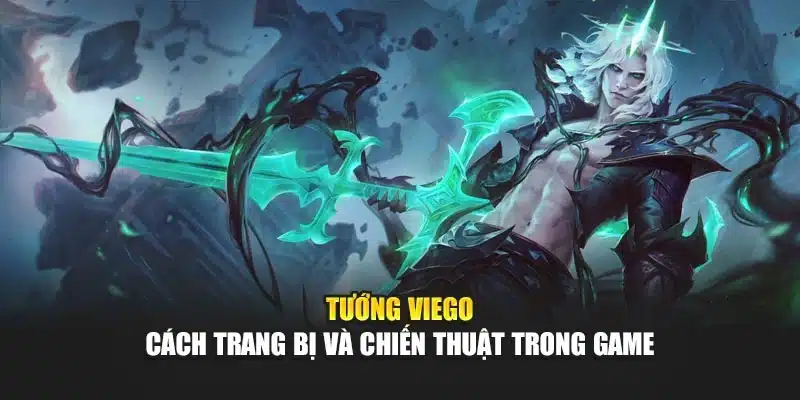 Tướng Viego - Cách trang bị và chiến thuật trong Game